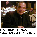 Mr. Kazuhiko Miwa (Japanese Ceramic Artist )